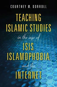 Teaching Islamic Studies The Age Of Isis, Islamophobia, And Internet