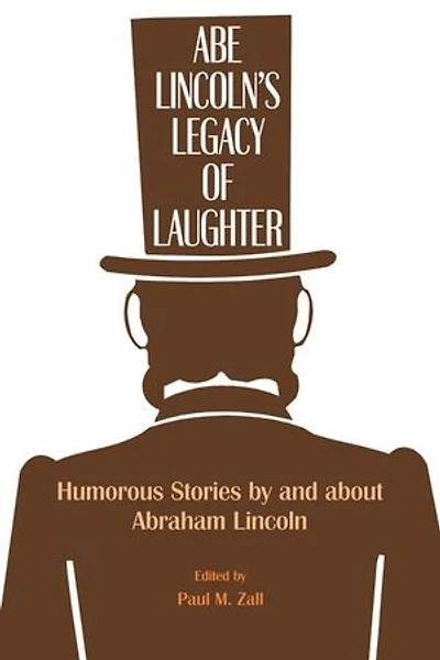 Abe Lincoln’s Legacy of Laughter: Humorous Stories by and about Abraham Lincoln