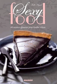 Sexy food: 60 recettes glamour pour fondre à deux