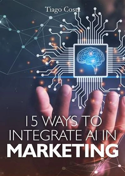 15 Ways to Integrate AI in Marketing