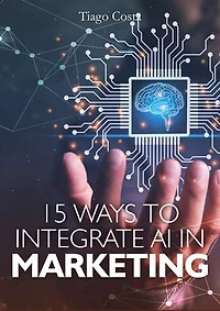 15 Ways to Integrate AI in Marketing