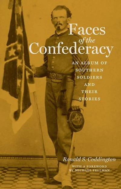 Faces of the Confederacy: An Album Southern Soldiers and Their Stories