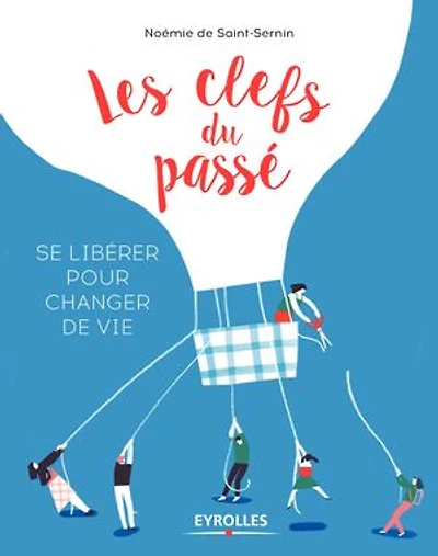 Les clefs du passé: se libérer pour changer de vie