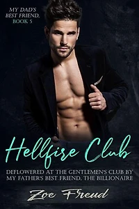 Hellfire Club: Deflowered at the Gentlemen's Club by my Father's Best Friend, the Billionaire: My Dad's Best Friend, #5