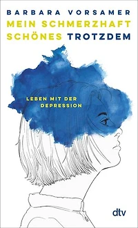 Mein schmerzhaft schönes Trotzdem: Leben mit der Depression | »Über Depressionen sollten wir alle viel mehr sprechen .. Barbara Vorsamer hilft dabei sehr« Sophie Passmann