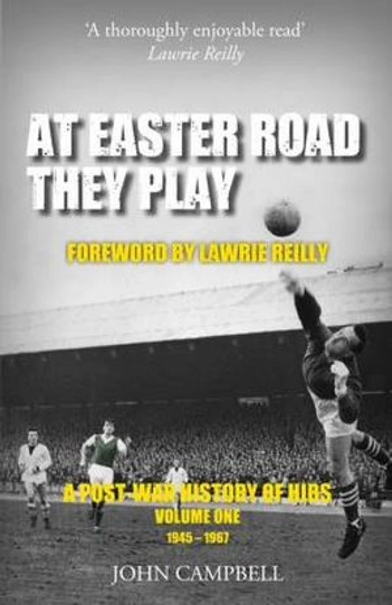 At Easter Road They Play, Volume 1: A Post-War History of Hibs, 1945–1967