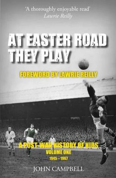 At Easter Road They Play, Volume 1: A Post-War History of Hibs, 1945–1967