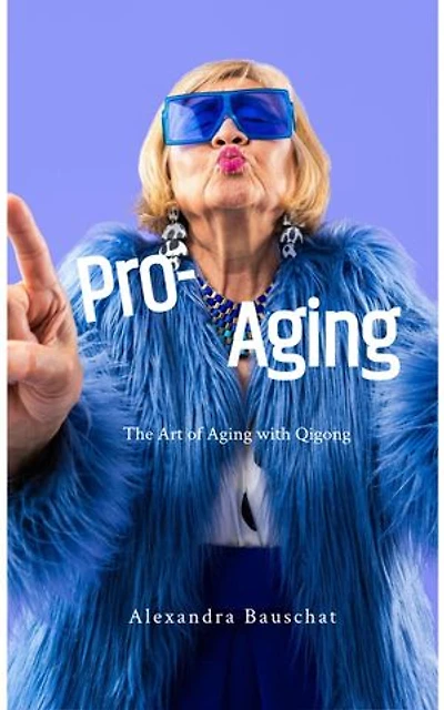 Pro-Aging: The Art of Aging with Qigong