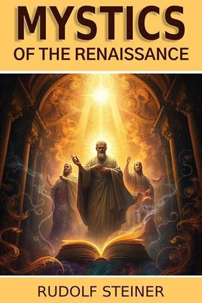 Mystics of the Renaissance and Their Relation to Modern Thought: Illustrated Edition - Translated by Bertram Keightle