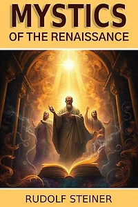 Mystics of the Renaissance and Their Relation to Modern Thought: Illustrated Edition - Translated by Bertram Keightle