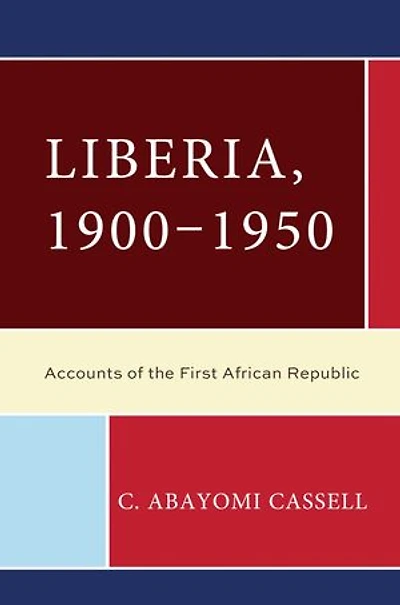 Liberia, 1900-1950: Accounts of the First African Republic