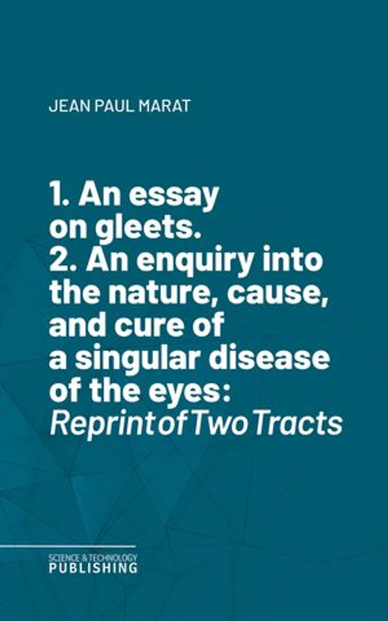 1. An essay on gleets. 2. An enquiry into the nature, cause, and cure of a singular disease of the eyes: Reprint of Two Tracts