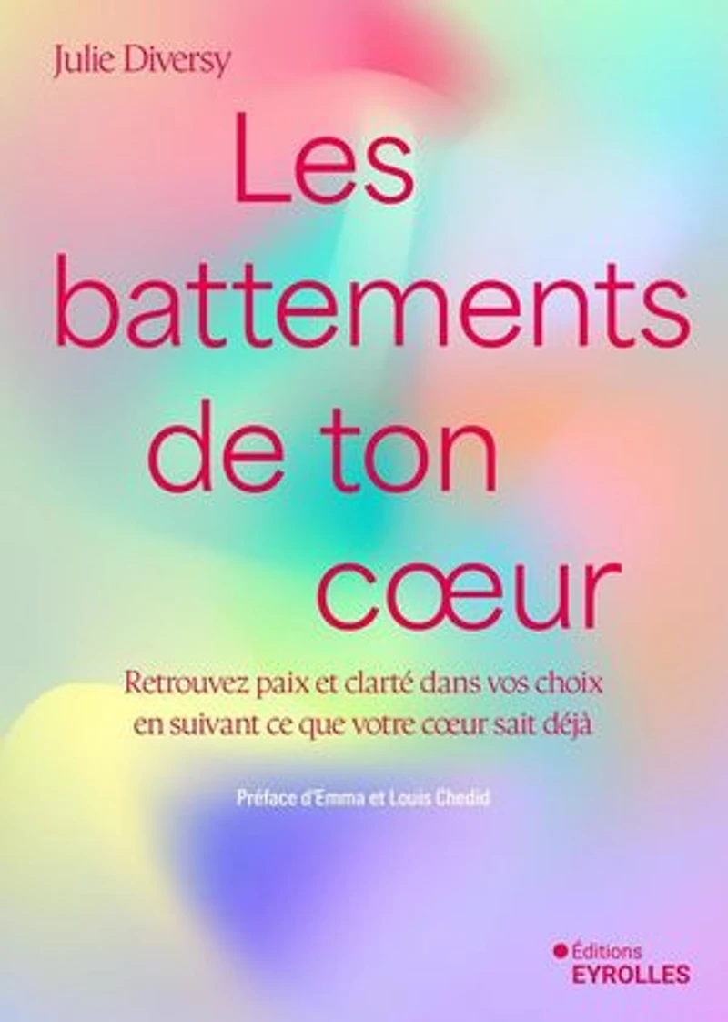 Les battements de ton coeur: retrouvez paix et clarté dans vos choix en suivant ce que votre coeur sait déjà