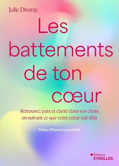 Les battements de ton coeur: retrouvez paix et clarté dans vos choix en suivant ce que votre coeur sait déjà