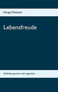 Lebensfreude: Gedichte gereimt und ungereimt