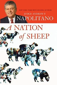 A Nation of Sheep: How the Federal Government Circumvents the Constitution and Is Dismantling the Rights and Freedoms that are the Foundation of American Democracy