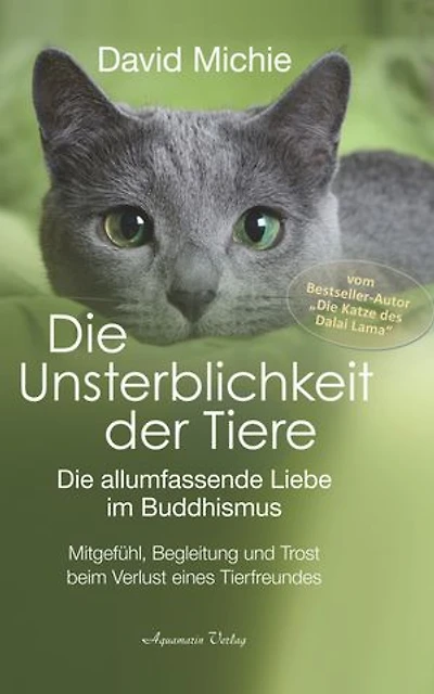 Die Unsterblichkeit der Tiere: Mitgefühl, Begleitung und Trost beim Verlust eines geliebten Tierfreundes – Die allumfassende Liebe im Buddhismus