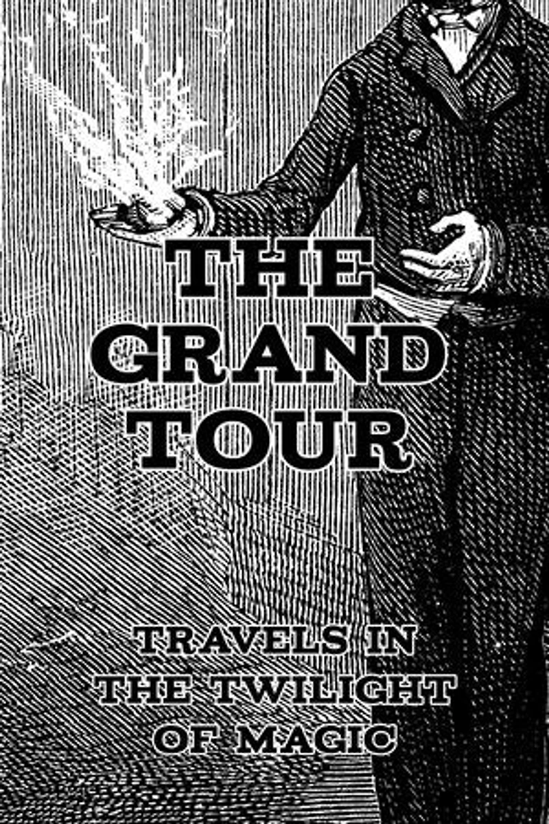 The Grand Tour: Travels in the Twilight of Magic