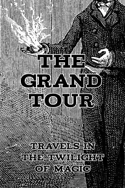 The Grand Tour: Travels in the Twilight of Magic