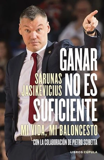 Ganar no es suficiente: Mi vida, mi baloncesto. Con la colaboración de Pietro Scibetta