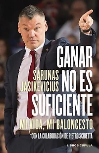 Ganar no es suficiente: Mi vida, mi baloncesto. Con la colaboración de Pietro Scibetta