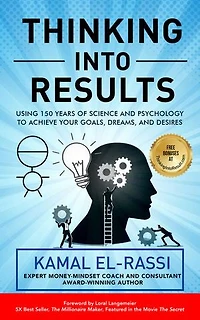 Thinking Into Results: Using 150 Years of Science and Psychology to Achieve Your Goals, Dreams, an