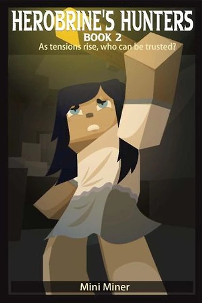 Herobrine's Hunters Book 2: As Tensions Rise, Who Can Be Trusted?
