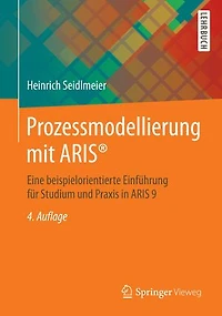 Prozessmodellierung mit ARIS®: Eine beispielorientierte Einführung für Studium und Praxis ARIS 10