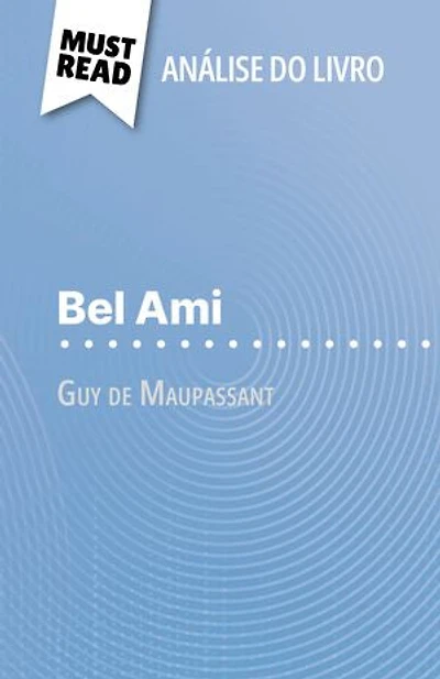 Bel Ami de Guy de Maupassant (Análise do livro): Análise completa e resumo pormenorizado do trabalho