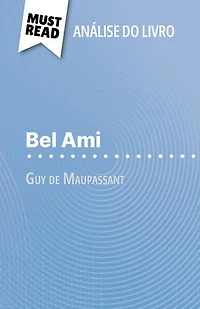 Bel Ami de Guy de Maupassant (Análise do livro): Análise completa e resumo pormenorizado do trabalho