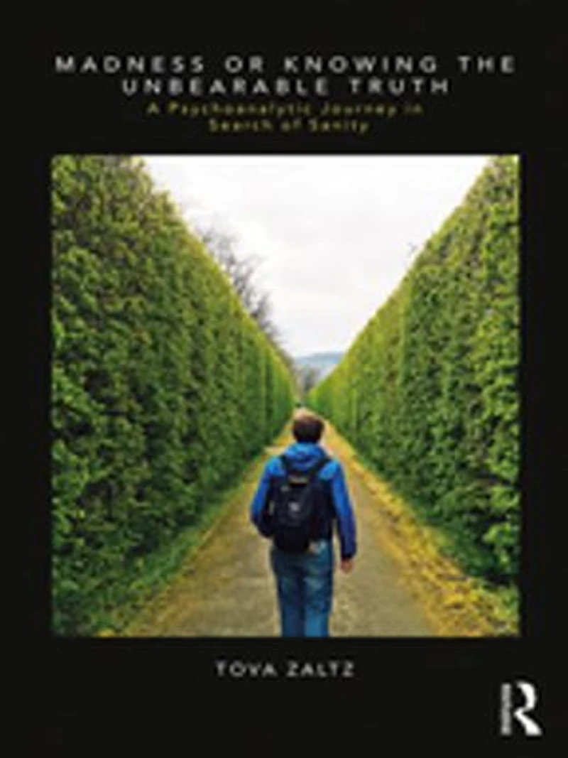 Madness or Knowing the Unbearable Truth: A Psychoanalytic Journey Search of Sanity