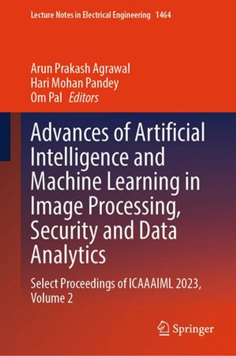 Advances of Artificial Intelligence and Machine Learning Image Processing, Security Data Analytics: Select Proceedings ICAAAIML 2023, Volume 2