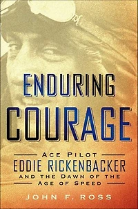 Enduring Courage: Ace Pilot Eddie Rickenbaker and the Dawn of the Age of Speed