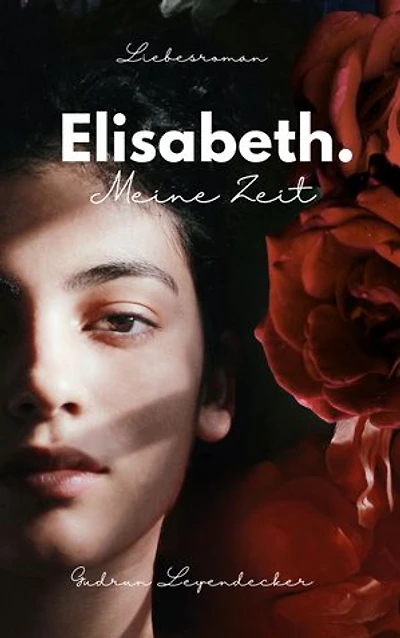 Elisabeth. Meine Zeit: Ein bewegender Liebesroman über Verlust, Hoffnung und den Mut zum Neuanfang