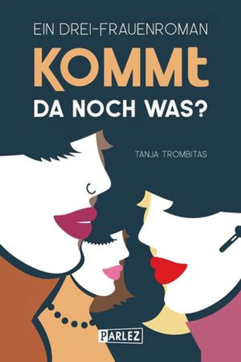 Kommt da noch was?: Ein Drei-Frauenroman