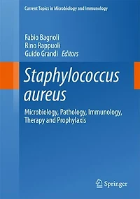 Staphylococcus aureus: Microbiology, Pathology, Immunology, Therapy and Prophylaxis