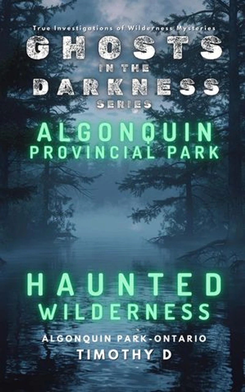 Algonquin Provincial Park: Haunted Wilderness: GHOSTS IN THE DARKNESS, #3