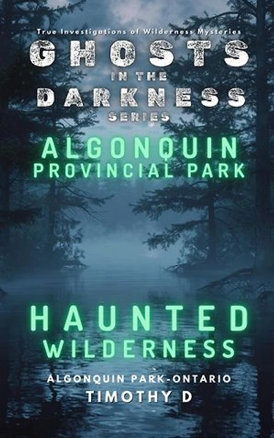 Algonquin Provincial Park: Haunted Wilderness: GHOSTS IN THE DARKNESS, #3