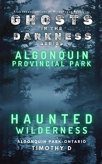Algonquin Provincial Park: Haunted Wilderness: GHOSTS IN THE DARKNESS, #3
