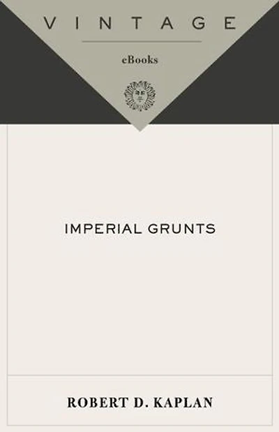 Imperial Grunts: On the Ground with American Military, from Mongolia to Philippines Iraq and Beyond