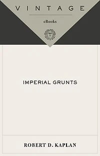 Imperial Grunts: On the Ground with American Military, from Mongolia to Philippines Iraq and Beyond