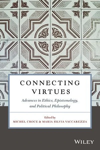 Connecting Virtues: Advances Ethics, Epistemology, and Political Philosophy