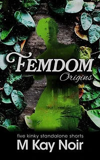 Femdom Origins: Five kinky standalone shorts