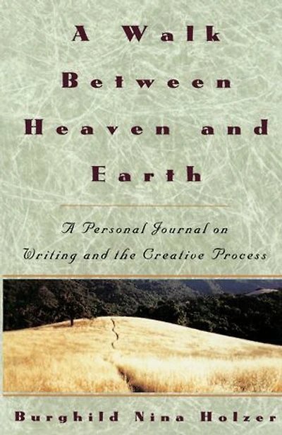 A Walk Between Heaven and Earth: Personal Journal on Writing the Creative Process