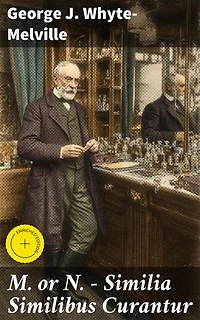 M. or N. - Similia Similibus Curantur: Enriched edition. An Enigmatic Journey Through Victorian Society