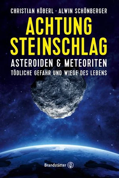 Achtung Steinschlag!: Asteroiden und Meteoriten: Tödliche Gefahr und Wiege des Lebens