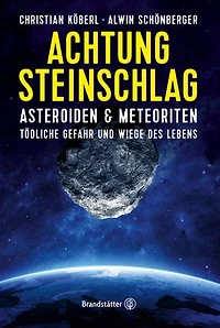 Achtung Steinschlag!: Asteroiden und Meteoriten: Tödliche Gefahr und Wiege des Lebens