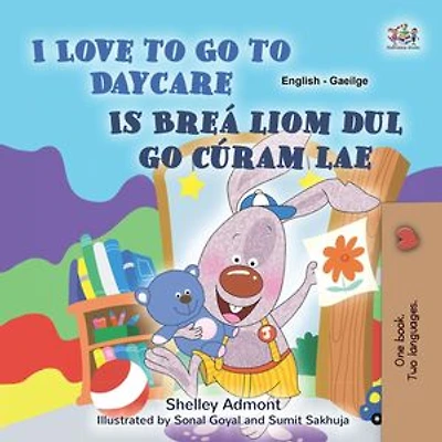 I Love to Go to Daycare Is Breá liom dul chuig Cúram Lae: English Irish Bilingual Collection