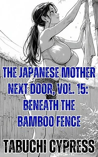 The Japanese Mother Next Door, Vol. 15: Beneath the Bamboo Fence: The Japanese Mother Next Door, #15