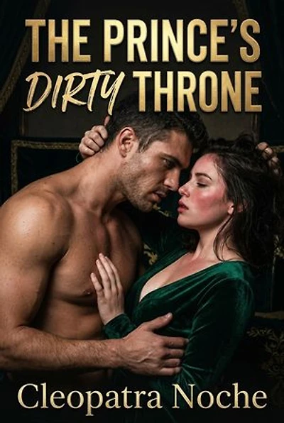 The Prince's Dirty Throne: A Royal Throne Room Forbidden Prince Erotic Novel